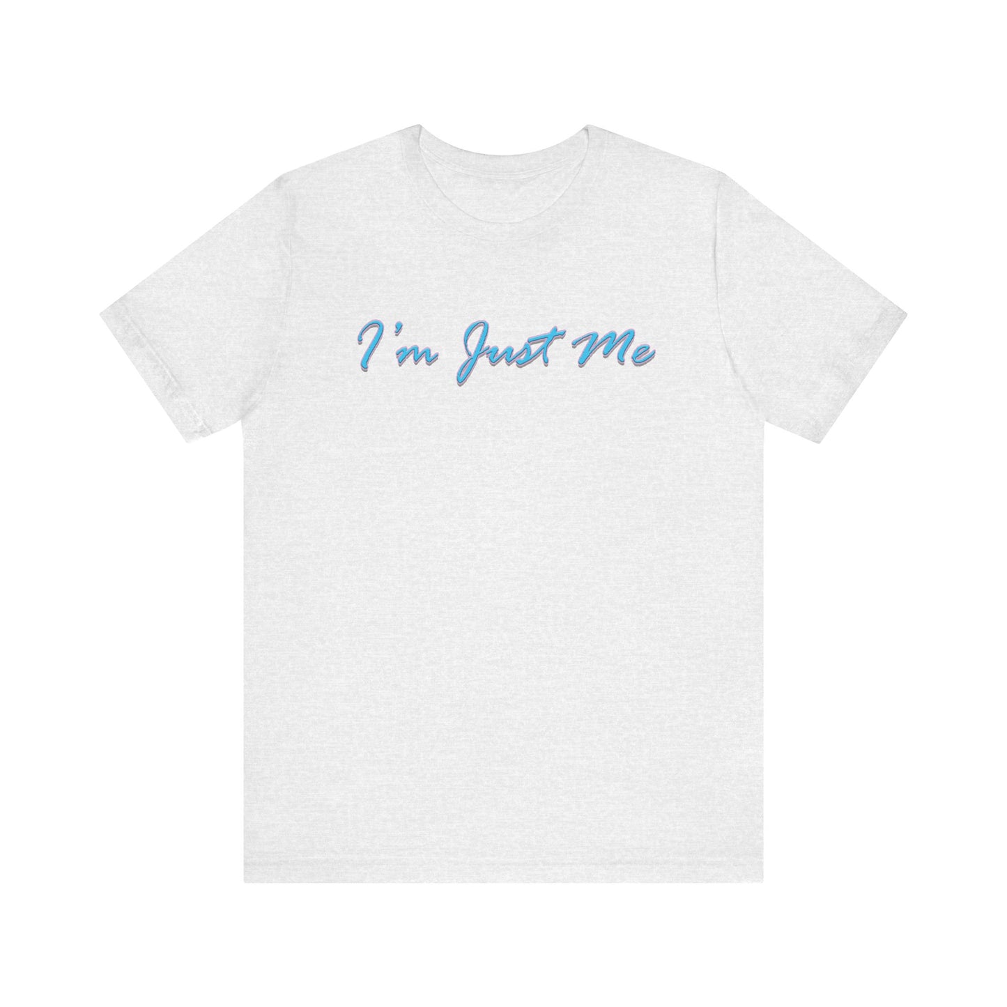 I'm Just Me - Unisex T-Shirt