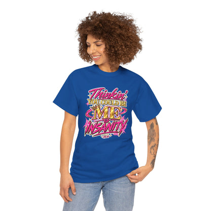 Thinkin’ You Could Be ME Is INSANITY Graphic T-Shirt | Voyce McWilliams Do It Like Me Merch