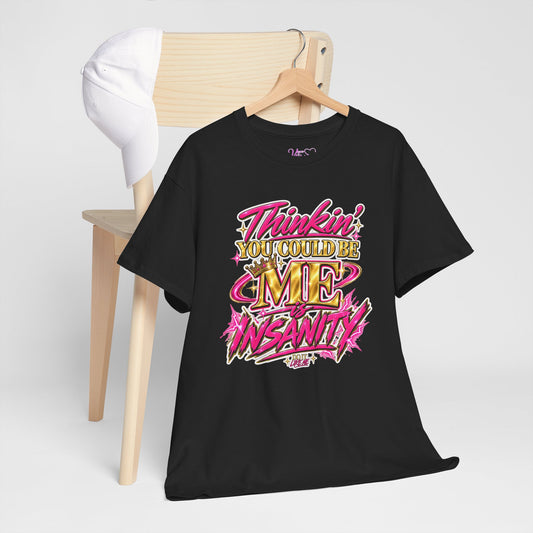 Thinkin’ You Could Be ME Is INSANITY Graphic T-Shirt | Voyce McWilliams Do It Like Me Merch