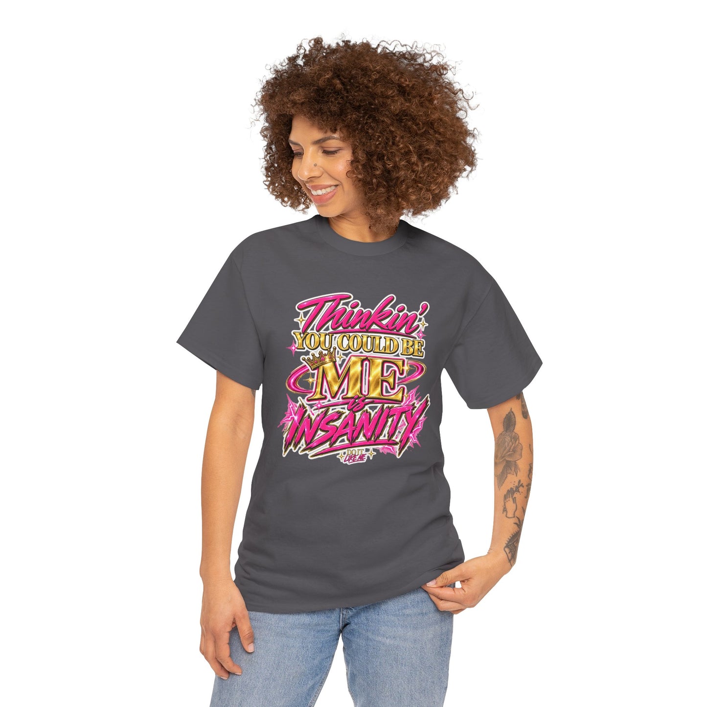 Thinkin’ You Could Be ME Is INSANITY Graphic T-Shirt | Voyce McWilliams Do It Like Me Merch