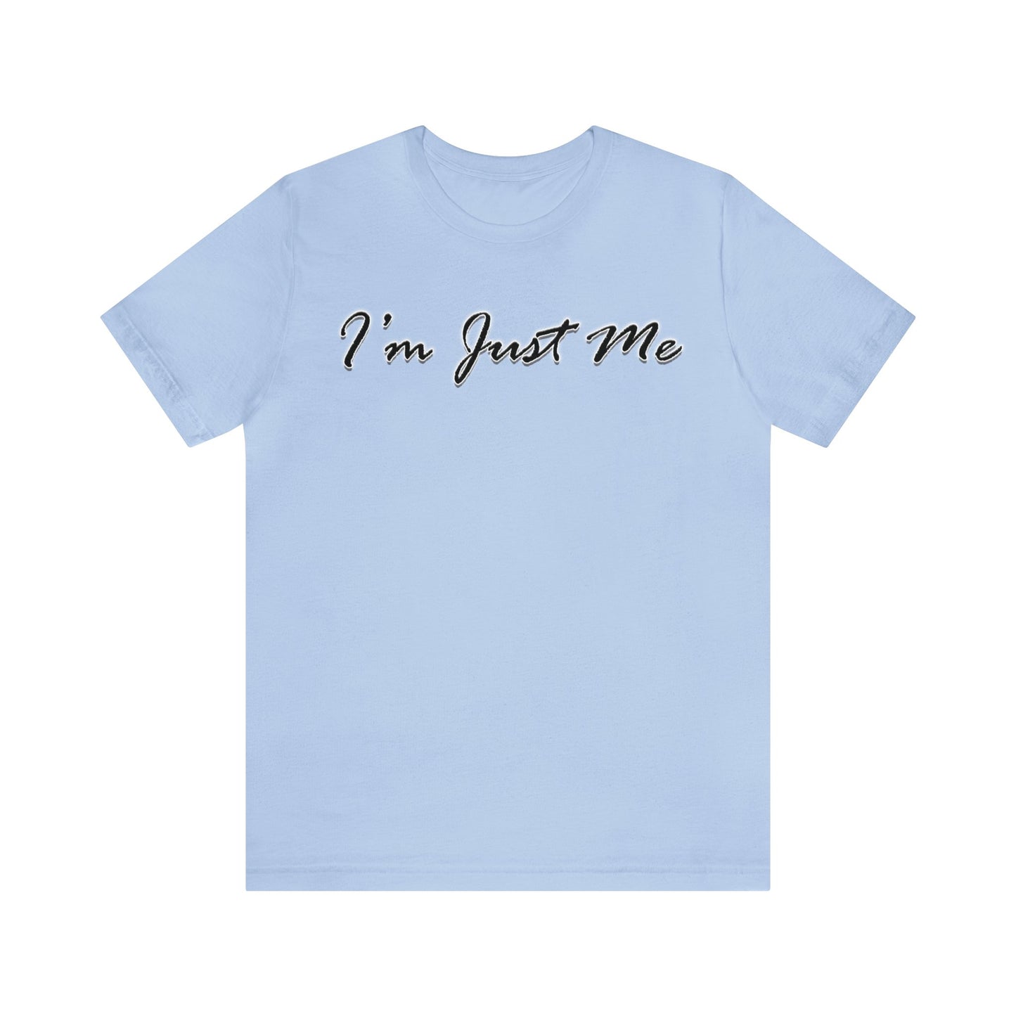 I'm Just Me - Unisex T-Shirt