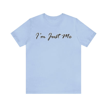 I'm Just Me - Unisex T-Shirt