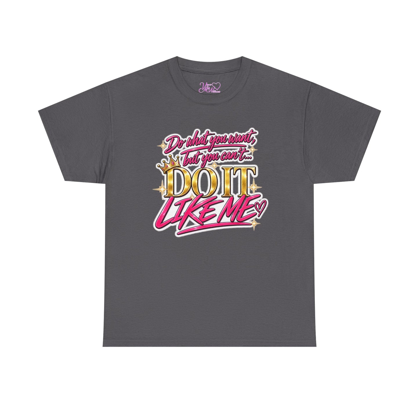 Do What You Want But You Can’t Do It Like Me Graphic T-Shirt | Voyce McWilliams Do It Like Me Merch