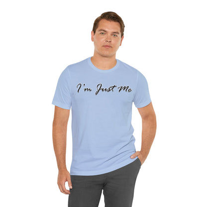 I'm Just Me - Unisex T-Shirt