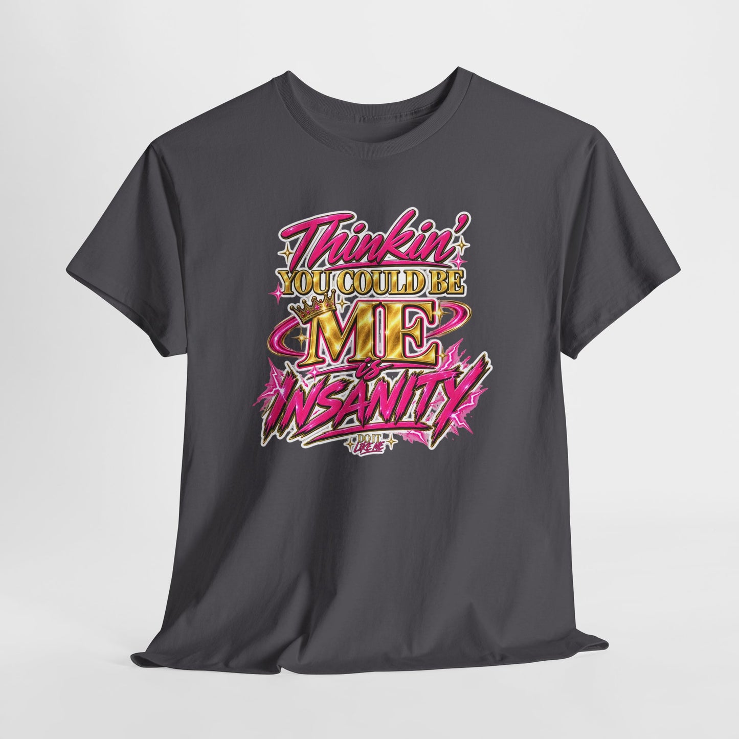 Thinkin’ You Could Be ME Is INSANITY Graphic T-Shirt | Voyce McWilliams Do It Like Me Merch