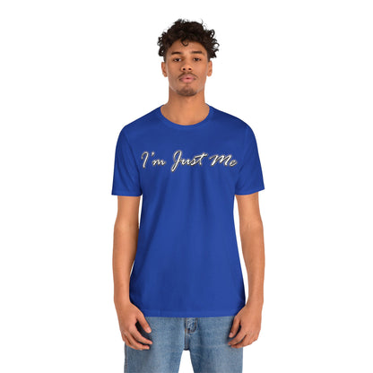 I'm Just Me - Unisex T-Shirt