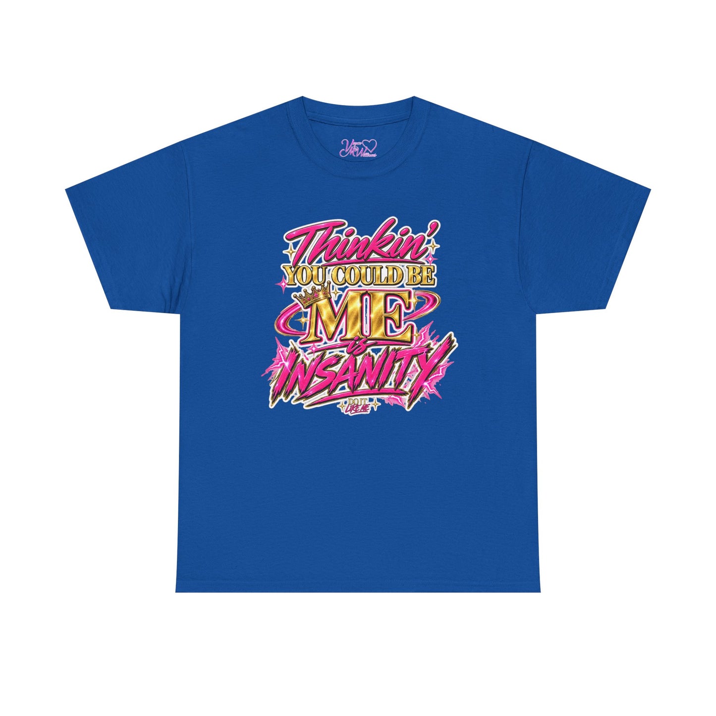 Thinkin’ You Could Be ME Is INSANITY Graphic T-Shirt | Voyce McWilliams Do It Like Me Merch