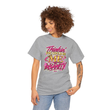 Thinkin’ You Could Be ME Is INSANITY Graphic T-Shirt | Voyce McWilliams Do It Like Me Merch