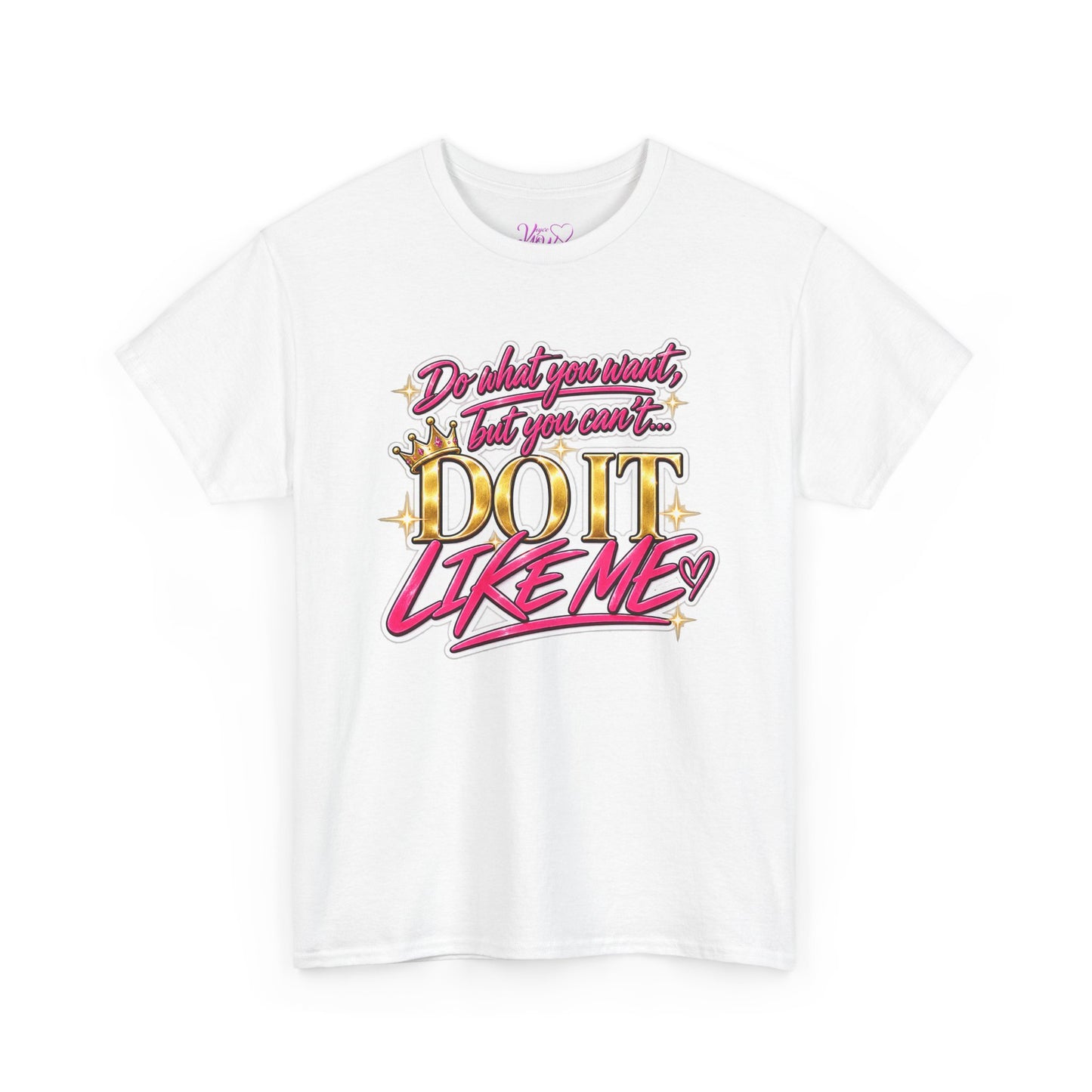Do What You Want But You Can’t Do It Like Me Graphic T-Shirt | Voyce McWilliams Do It Like Me Merch