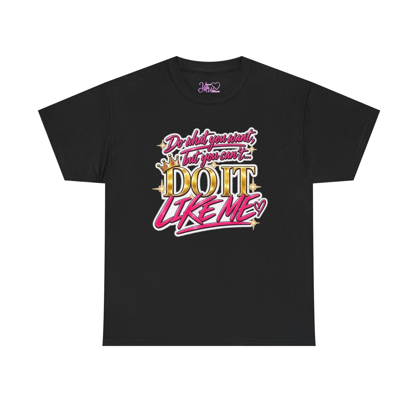 Do What You Want But You Can’t Do It Like Me Graphic T-Shirt | Voyce McWilliams Do It Like Me Merch