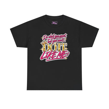 Do What You Want But You Can’t Do It Like Me Graphic T-Shirt | Voyce McWilliams Do It Like Me Merch
