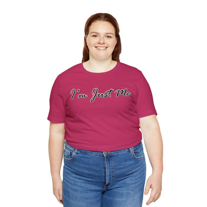 I'm Just Me - Unisex T-Shirt