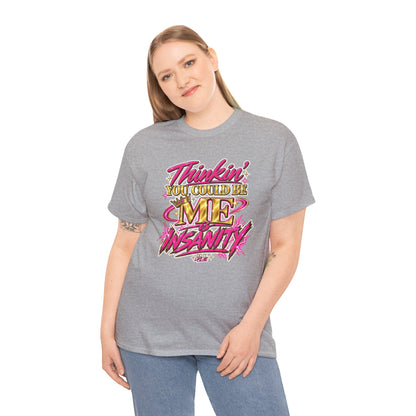 Thinkin’ You Could Be ME Is INSANITY Graphic T-Shirt | Voyce McWilliams Do It Like Me Merch