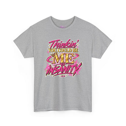 Thinkin’ You Could Be ME Is INSANITY Graphic T-Shirt | Voyce McWilliams Do It Like Me Merch