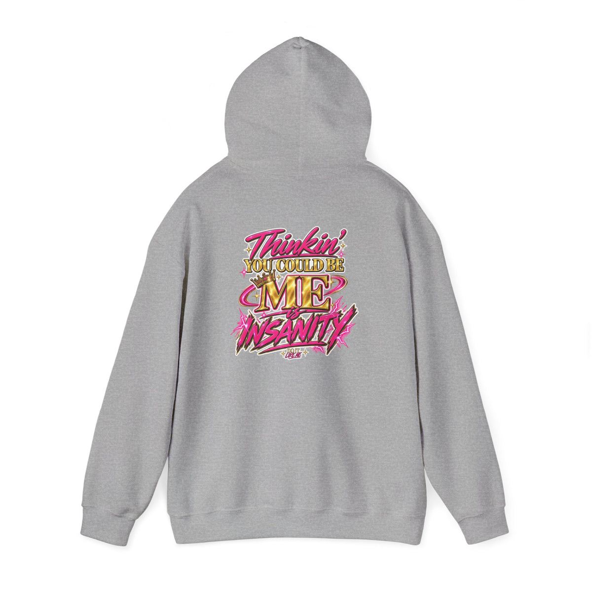 Do It Like Me | Thinkin’ You Could Be Me Is INSANITY Unisex Hoodie