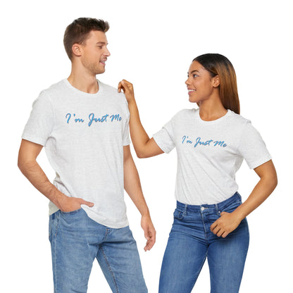 I'm Just Me - Unisex T-Shirt