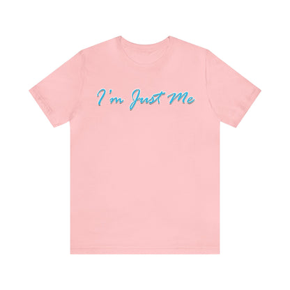 I'm Just Me - Unisex T-Shirt