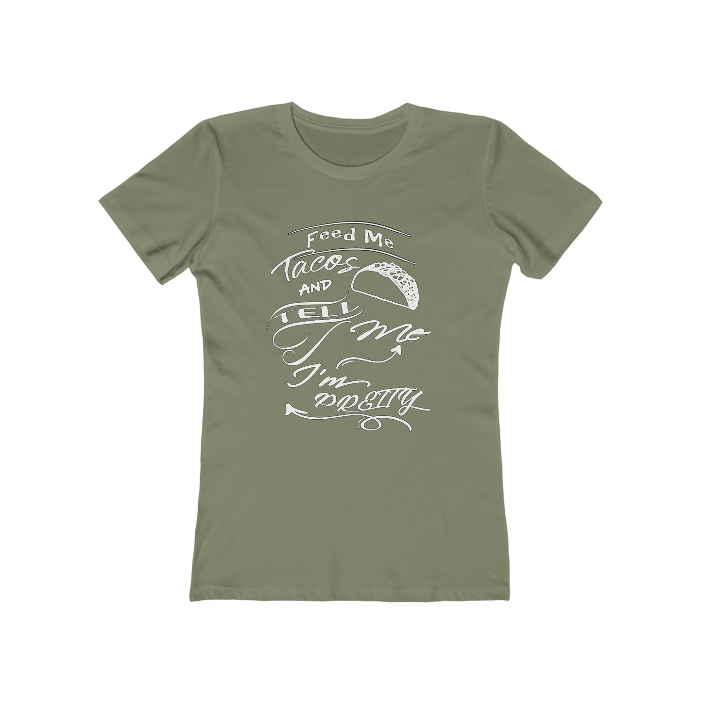 Feed Me Tacos and Tell Me I'm Pretty Women's T-Shirt