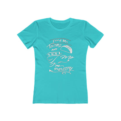 Feed Me Tacos and Tell Me I'm Pretty Women's T-Shirt