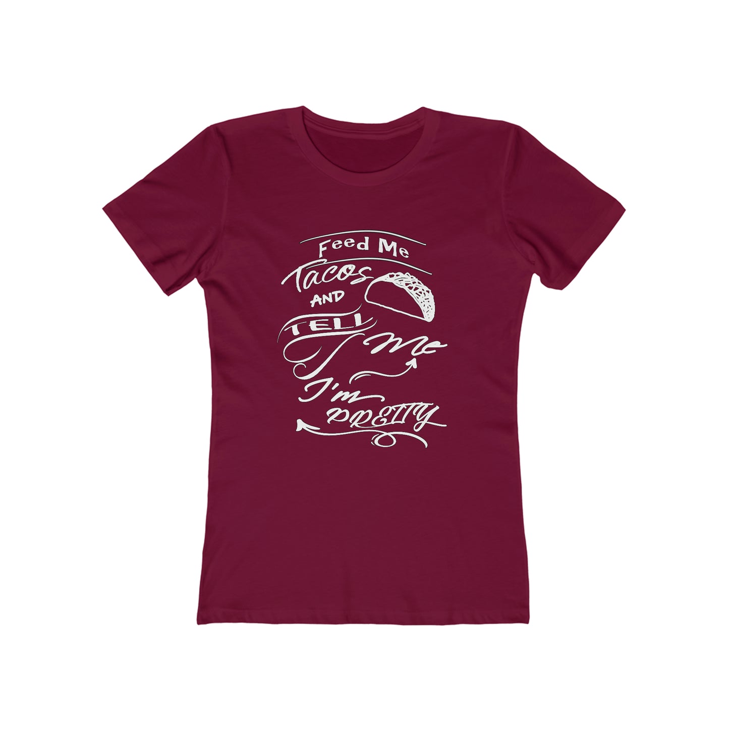 Feed Me Tacos and Tell Me I'm Pretty Women's T-Shirt