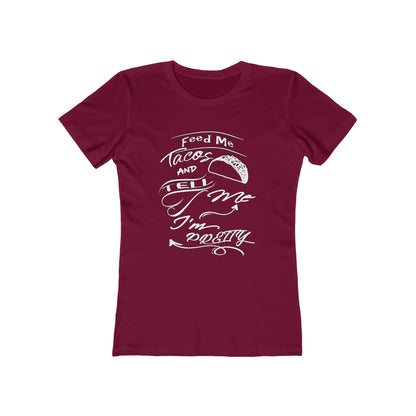 Feed Me Tacos and Tell Me I'm Pretty Women's T-Shirt