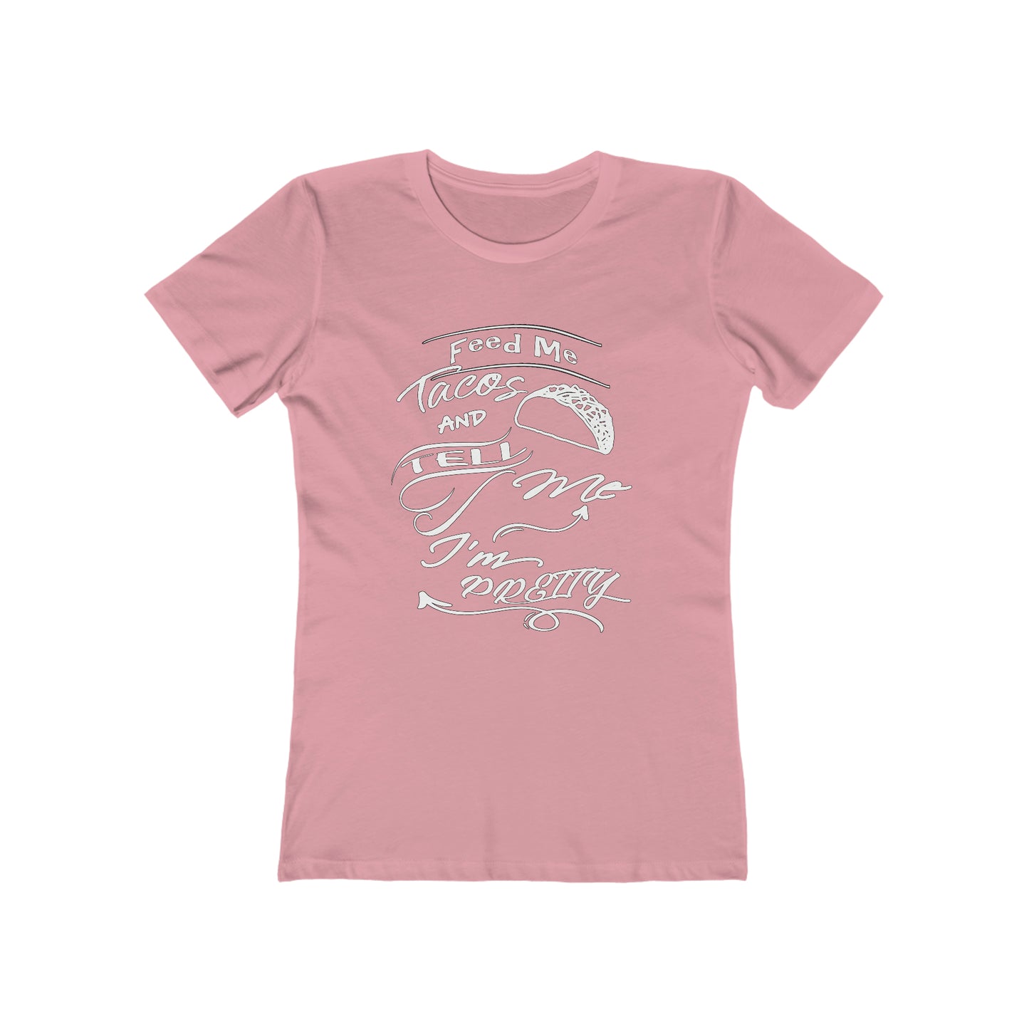 Feed Me Tacos and Tell Me I'm Pretty Women's T-Shirt