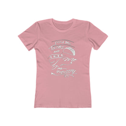 Feed Me Tacos and Tell Me I'm Pretty Women's T-Shirt