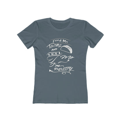 Feed Me Tacos and Tell Me I'm Pretty Women's T-Shirt