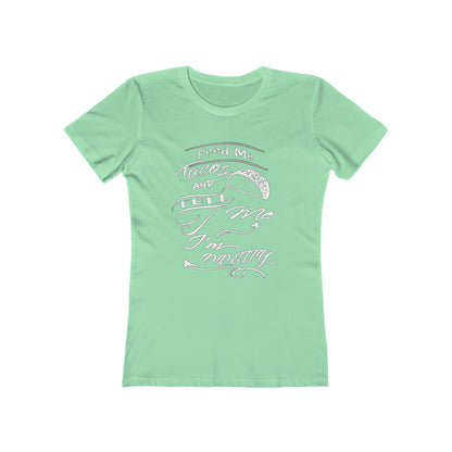 Feed Me Tacos and Tell Me I'm Pretty Women's T-Shirt