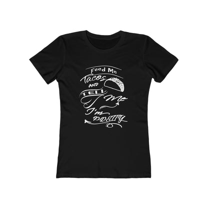 Feed Me Tacos and Tell Me I'm Pretty Women's T-Shirt